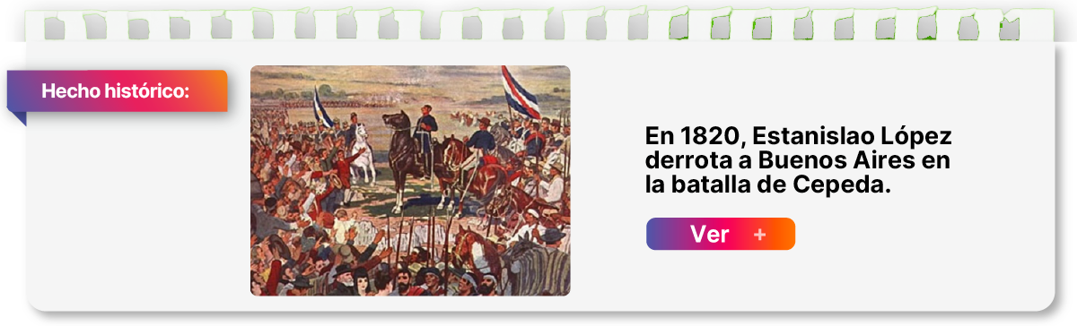  En 1820, Estanislao López derrota a Buenos Aires en la batalla de Cepeda.
