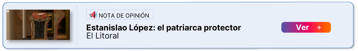 Notas de opinión sobre Estanislao López y su legado:  Estanislao López: el patriarca protector